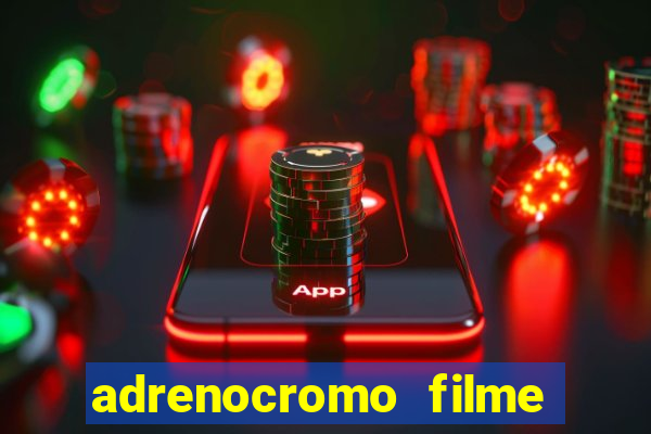 adrenocromo filme onde assistir